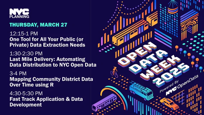 Open Data Week 2025 12:15-1 PM
One Tool for All Your Public (or Private) Data Extraction Needs
1:30-2:30 PM
Last Mile Delivery: Automating Data Distribution to NYC Open Data
3-4 PM
Mapping Community District Data Over Time using R
4:30-5:30 PM
Fast Track Application & Data Development


