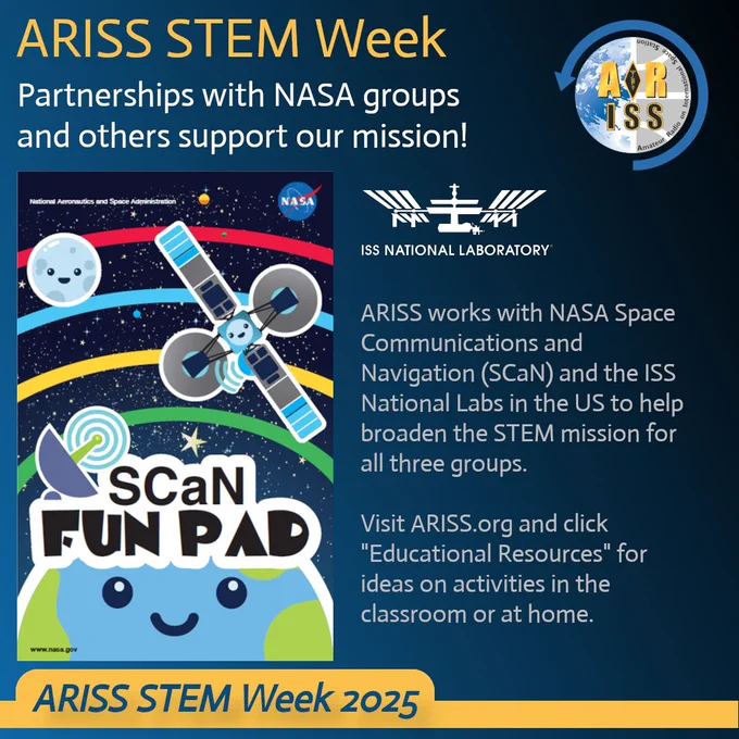 A promotional graphic for ARISS STEM Week 2025 features a cartoon Earth, Moon, and satellite with a rainbow arc. Text highlights ARISS's partnerships with NASA Space Communications and Navigation (SCaN) and ISS National Labs to support STEM education. It includes logos for NASA, ISS National Laboratory, and ARISS, and directs users to ARISS.org for educational resources.

