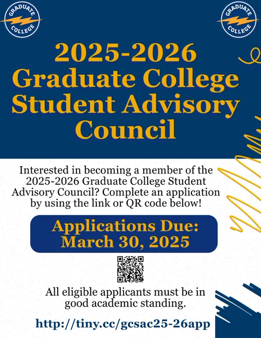 This is the 2025-2026 Graduate College Student Advisory Council (GCSAC) Application flyer. There is a QR code and a link in the flyer. The link to apply is http://tiny.cc/gcsac25-26app and applications are due by March 30th, 2025 at 11:59 pm.