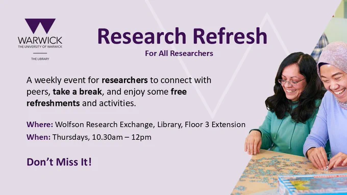 Photo of a people smiling-mid laugh, while they work on a jigsaw puzzle. On the left of the image is a light purple background with these words on:
Research Refresh
For all researchers
A weekly event for researchers to connect with peers, take a break, and enjoy some free refreshments and activities.
Where: Wolfson Research Exchange, Library, Floor 3 Extension
When: Thursdays, 10.30am - 12pm
Don't miss it!

