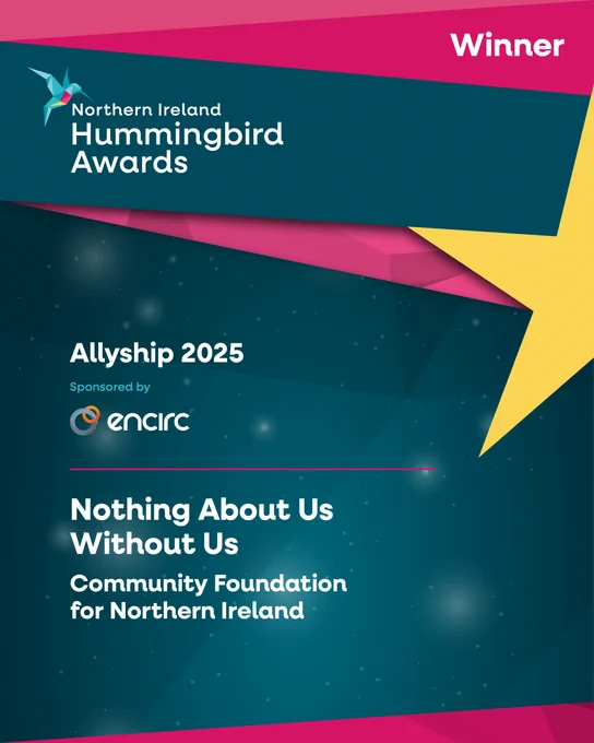 Award announcement for the Northern Ireland Hummingbird Awards. The 'Allyship 2025' winner is 'Nothing About Us Without Us,' presented to the Community Foundation for Northern Ireland. Sponsored by Encirc.  