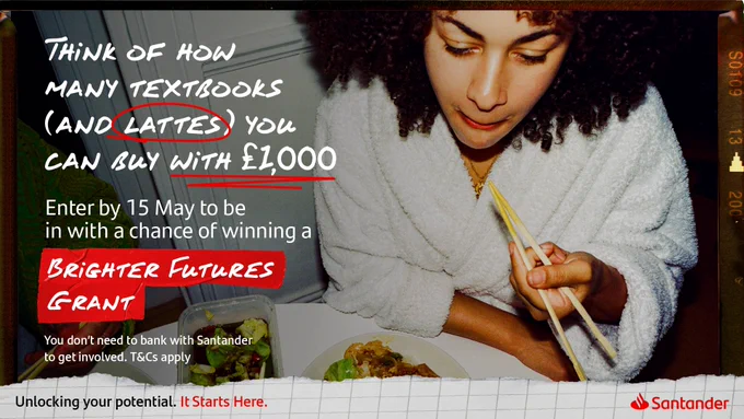 A young woman with curly hair, wearing a white robe, is eating a meal with chopsticks. She is looking down at her food, which includes salad and a dish on a plate. The image has a grainy, retro-style filter. Overlaid text in handwritten-style font reads: 'Think of how many textbooks (and lattes) you can buy with £1,000,' with 'lattes' circled in red. Additional text promotes the 'Brighter Futures Grant,' encouraging students to enter by 15 May for a chance to win £1,000. The Santander logo appears in the bottom right corner, and the tagline 'Unlocking your potential. It Starts Here.' is at the bottom.
