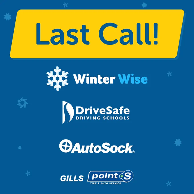 Blue graphic with snowflakes that says “Last call” with Winter Wise, DriveSafe Driving Schools, Autosock and Gills Point S Tires & Auto Service logos