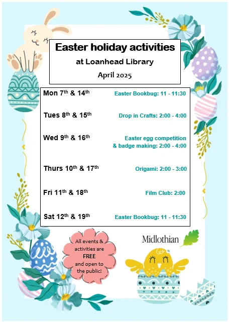 Easter Holidays event poster for Loanhead Library. To find out more about the events, please contact the branch via: 0131 444 9032 or
loanhead.library@midlothian.gov.uk