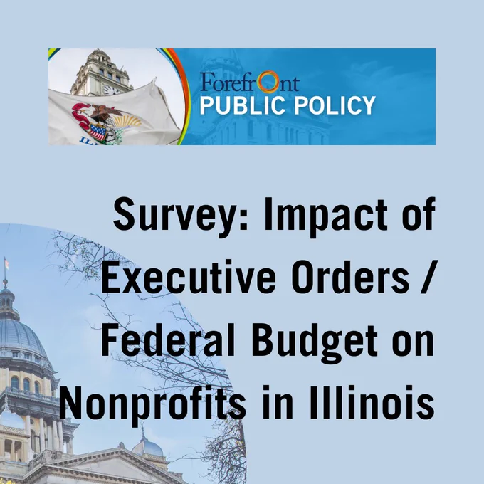 Banner displaying a survey titled 'Impact of Executive Orders / Federal Budget on Nonprofits in Illinois' with the Forefront Public Policy logo and images of the Illinois State Capitol and the State of Illinois flag.