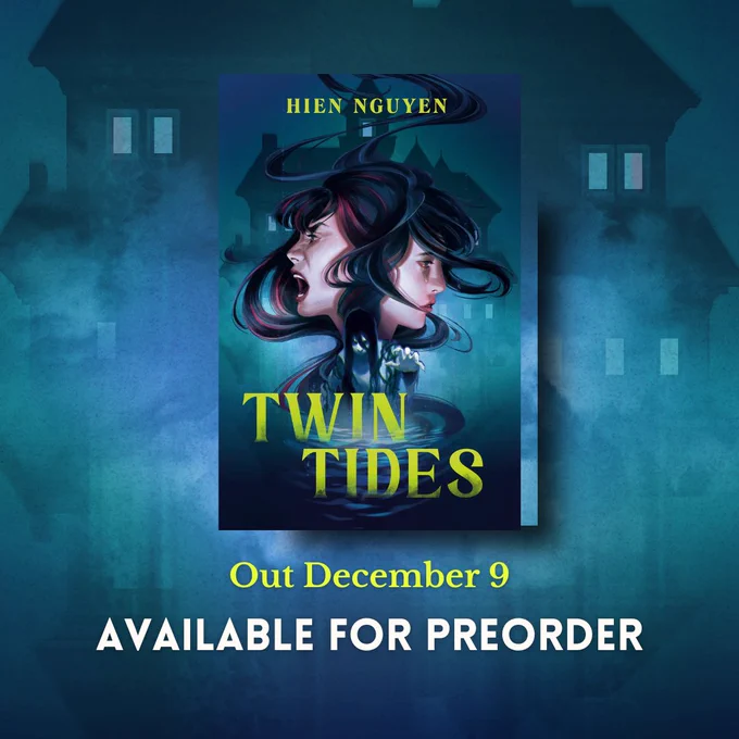 Dark blue background withTwin Tides cover. Dark blue background of gothic house with two Asian teen girls in the front. Both have swirling black hair with blue and red tones, one girl is crying and the other screams. A ghost with long black hair and unclear features rises from the water.

Text reads: Out December 9, Available for Preorder from all major retailers
