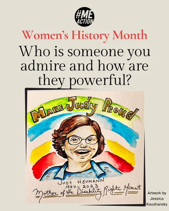 Text at the top: “Women’s History Month. Who is someone you admire and how are they powerful?” Underneath is a cartoon portrait of Judy Heumann smiling with the colors of the disability rights flag behind her. The words “Make Judy Proud” in gold arc above her. Below her portrait reads “Judy Heumann 1947-2023. Mother of the Disability Rights Movement”. Beside the graphic: “Artwork by Jessica Kaushansky.”