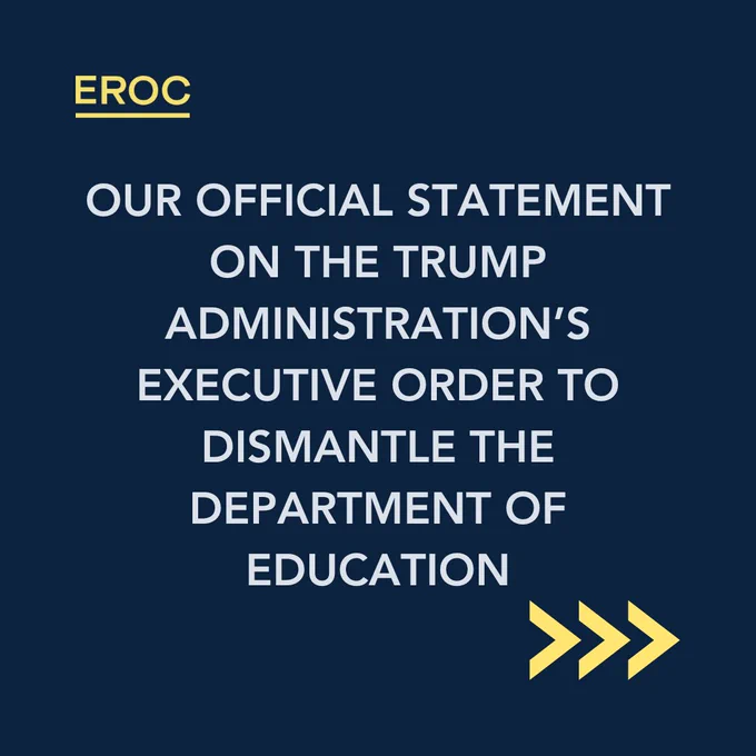 A dark blue graphic with white and yellow text. At the top, "EROC" is highlighted in yellow. The main text reads: "OUR OFFICIAL STATEMENT ON THE TRUMP ADMINISTRATION’S EXECUTIVE ORDER TO DISMANTLE THE DEPARTMENT OF EDUCATION." Three yellow arrow symbols (>>>), indicating forward movement, are at the bottom right.