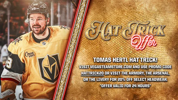 Tomas Hertl Hat Trick! Visit vegasteamstore.com and use promo code HATTRICK20 or visit The Armory, The Arsenal or The Livery for 20% off select headwear. Offer valid for 24 hours