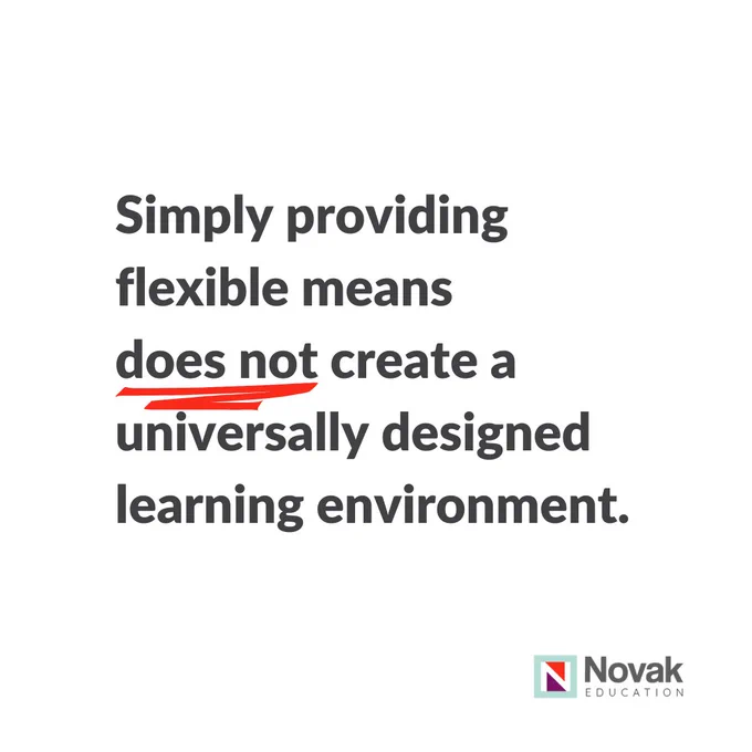 Simply providing flexible means does not create a universally designed learning environment