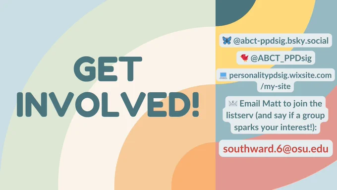 Ways to get involved in the P/PD SIG:
Follow us on bluesky @abct-ppdsig.bsky.social
Follow us on twitter @ABCT_PPDsig
Check out our website at personalitypdsig.wixsite.com/my-site
Email Matt to join the listserv (and say if a group sparks your interest): southward.6@osu.edu