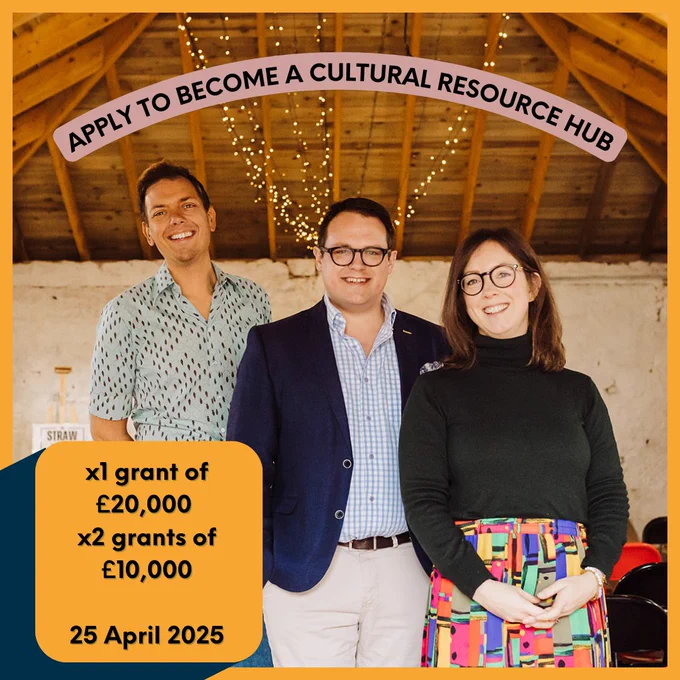 Apply to become a cultural resource hub 
x1 grant of £20,000
x2 grants of £10,000
25 April 2025