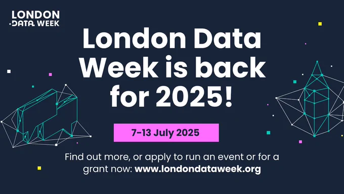 A poster for the launch of London Data Week, mentioning the date (7-13 July 2025) and the invitation to apply at londondataweek.org.