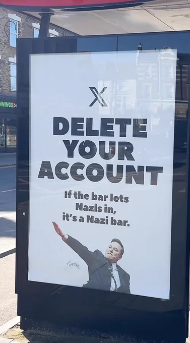 A bus advert picturing Elon Musk doing the Nazi salute at Trump’s inauguration rally. The text reads ‘Delete your X account. If the bar lets Nazis in, it’s a Nazi bar.’