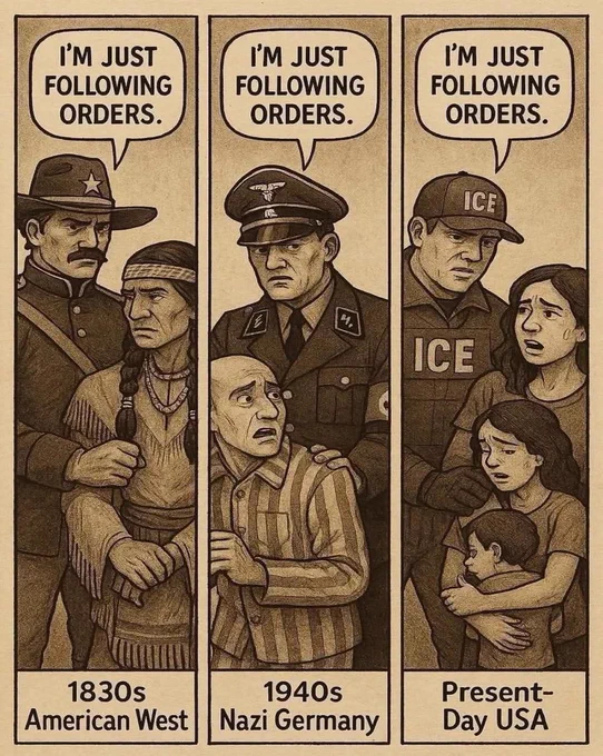 "i'm just following orders" x 3
1830s american west
1940s nz germany
present-day usa