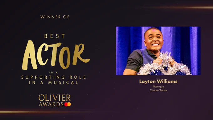 The Olivier Award for Best Actor in a Supporting Role in a Musical goes to Layton Williams for Titanique at the Criterion Theatre.