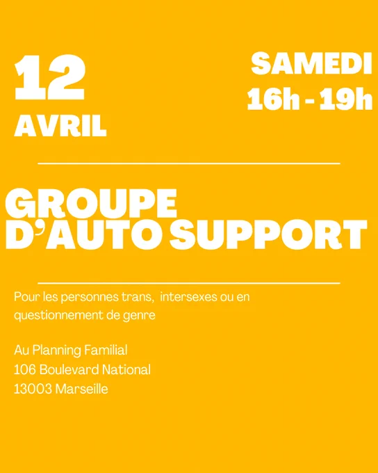 Samedi 12 Avril de 16h à 19h Groupe d'auto-support pour les personnes trans, intersexe ou en questionnement de genre. Au Planning Familial 106 boulvard national 13003 Marseille