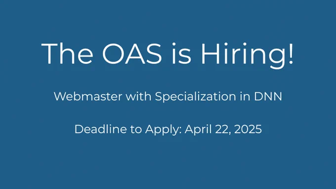 Announcement: The OAS is Hiring! Webmaster with Specialization in DNN. Deadline to Apply: April 22, 2025