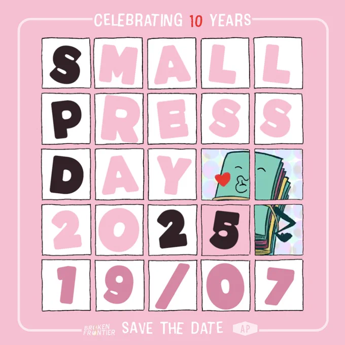 Light pink background with a grid. In each box of the grid are individual letters that spell out Small Press Day 2025 19/07 in black and shades of pink. The grid also includes three boxes with the small press day mascot in them blowing a kiss. There is a very light pink border around the grid. At the top of the image it says celebrating 10 years. At the bottom it says save the date with the Broken Frontier and Alternative Press logo on either side.