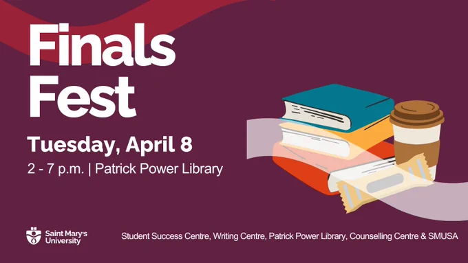 Promotional graphic for Finals Fest at Saint Mary’s University. The image features stacked books, a coffee cup, and a snack bar on a maroon background. Text reads: “Finals Fest. Tuesday, April 8. 2–7 p.m. | Patrick Power Library.” Logos at the bottom represent the Student Success Centre, Writing Centre, Patrick Power Library, Counselling Centre, and SMUSA.