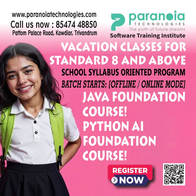 Vacation Classes for Standard 8 And Above Students
School Syllabus Oriented Programs
Java Foundation Course!
Python AI Foundation Course!
Batch Starts (Offline / Online Mode)
Register Now!
🖱https://forms.gle/iU1komaVQ1nmZrFX9
📱85474 48850 | 9400768850 | 0471 2728850
🖱www.paranoiatechnologies.com