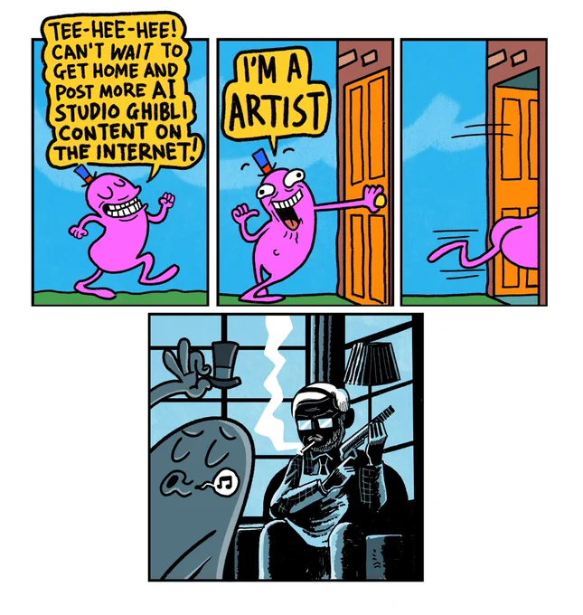 4 panel comic

Panel 1: Weird Pink Potato Guy struts down the street saying: “Tee Hee Hee. Can’t wait to get home and post more AI Studio Ghibli content on the internet”

Panel 2: Potato Guy arrives at his front door, looks directly at reader and says “I’m A Artist.

Panel 3: Potato Guy disappears inside his house

Panel 4: Potato Guy whistling in the foreground, taking off his hat. He has failed to notice the man in the shadows. It’s Miyazaki, and he’s screwing a silencer on to a pistol…