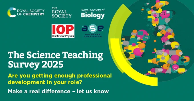 Promotional graphic for The Science Teaching Survey 2025, featuring logos of the Royal Society of Chemistry, the Institute of Physics, and the Royal Society of Biology on a colorful abstract background. Text invites participants to share their views on professional development in their role.