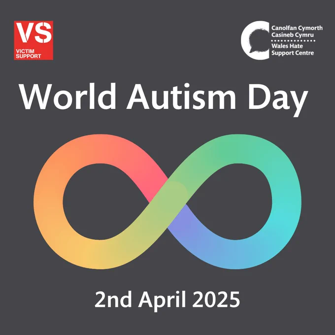 A dark grey background with a red Victim Support logo in the top left and a white Wales Hate Support Centre in the top right. Large white text reads “World Autism Day”. Underneath this a large rainbow infinity symbol. Smaller white text underneath reads “2nd April 2025”. 