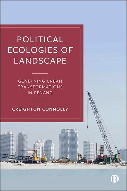 Political Ecologies of Landscape: Governing Urban Transformations in Penang book cover. Background image shows a city skyline and heavy machinery doing contruction work on a beach
