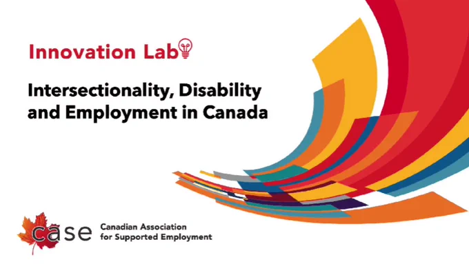 Innovation Lab. Intersectionality, Disability and Employment in Canada. CASE Canadian Association for Supported Employment. 