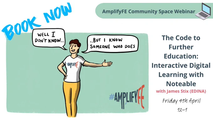 Cartoon of a person wearing an AmplifyFE T-shirt saying well, I don't know, but I know someone who does. Text: 'The Code to Further Education: Interactive Digital Learning with Noteable' with James Stix from EDINA. Friday 4 April 2025 12-1pm. 