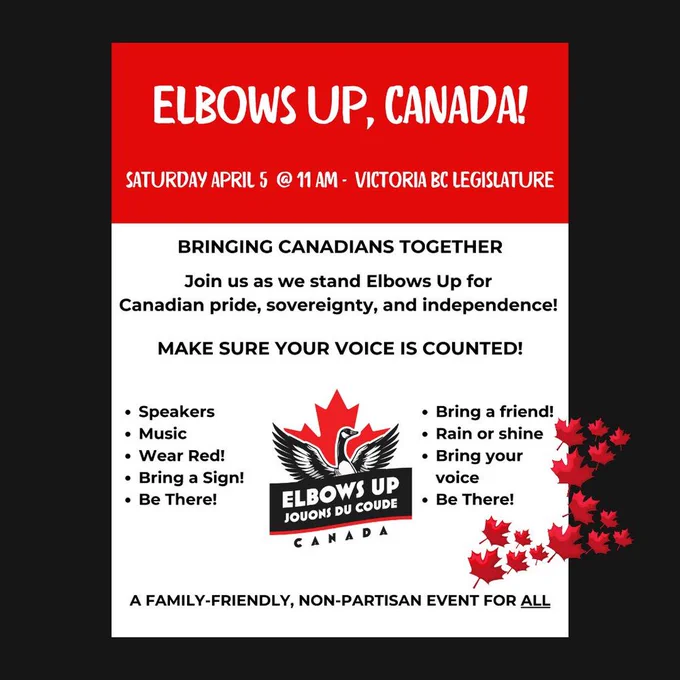 Event graphic in red & white: Elbows Up, Canada! Sat April 5th 11 am Victoria BC Legislature. Bringing Canadians Together. Join us as we stand Elbows Up for Canadian pride, sovereignty, and independence! Make sure your voice is counted. Speakers, Music, Wear Red, Bring a Sign, Be There, Bring a friend, Rain or shine, Bring your voice. A family-friendly, non partisan event for all.