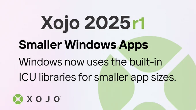 Xojo 2025r1 promotional image highlighting smaller Windows apps with built-in ICU libraries for reduced app sizes, featuring a light background with green circles and the Xojo logo.
