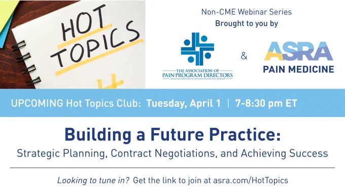 The next ASRA Pain Medicine and Association of Pain Program Directors Hot Topics webinar is April 1 at 7 pm ET, and will cover building a future practice. 