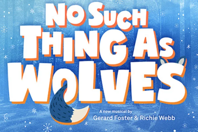 No Such Thing As Wolves, a new musical by Gerard Foster and Richie Webb