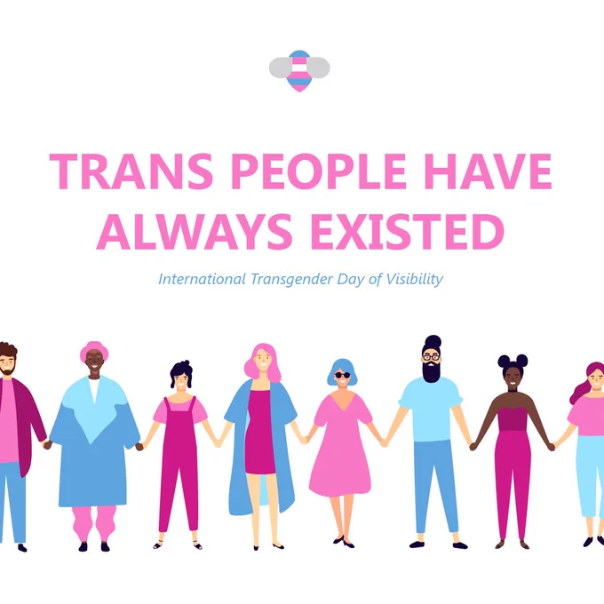 Pink text reading “trans people have always existed,” followed by blue text reading “international transgender day of visibility.” Below, a cartoon depicts a group of multiracial people of various genders wearing blue and pink clothing holding hands.