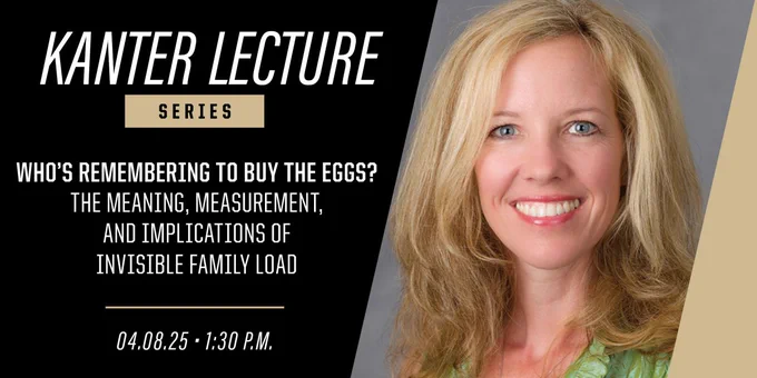 Promotional banner for the Kanter Lecture Series featuring a photo of Julie Holliday Wayne next to text about the lecture titled "Who's Remembering to Buy the Eggs? The Meaning, Measurement, and Implications of Invisible Family Load" scheduled for April 8 at 1:30 p.m.