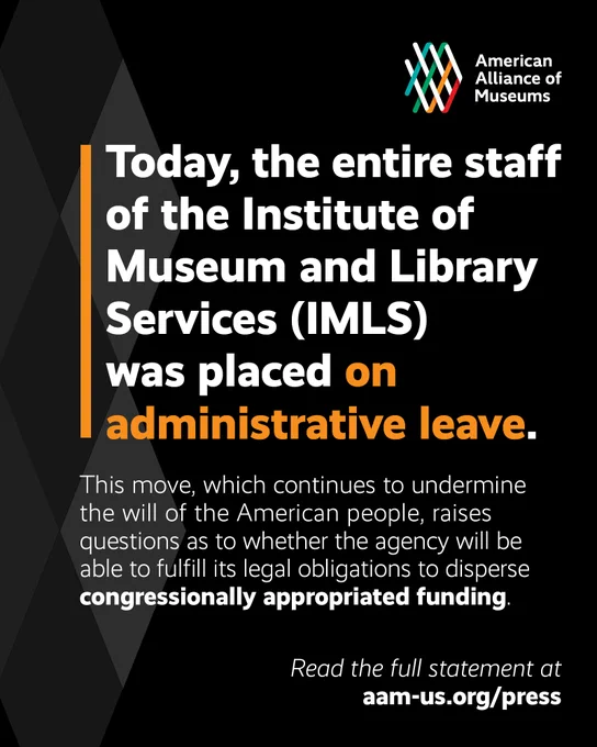 Today, the entire staff of the Institute of Museum and Library Services (IMLS) was placed on administrative leave. This move, which continues to undermine the will of the American people, raises questions as to whether the agency will be able to fulfill its legal obligations to disperse congressionally appropriated funding.