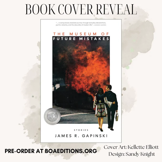 Book cover for "The Museum of Future Mistakes," by James R. Gapinski. Cover features two people embracing each other while walking toward an inferno. Text reads: "Book Cover Reveal" and "Pre-Order at BOAEditions.org"