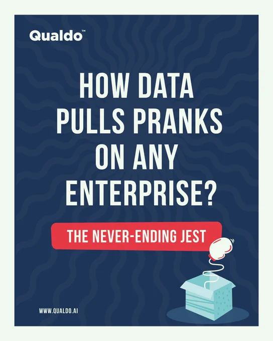Qualdo™ HOW DATA PULLS PRANKS ON ANY ENTERPRISE? THE NEVER-END ENDING JEST