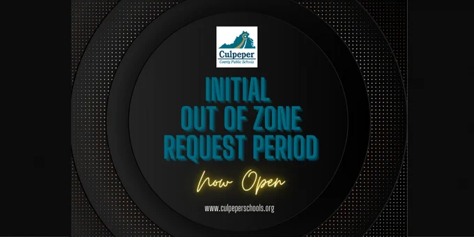 black graphid with gold dots in a circle with ccps logo at the top and teal letters that say initial out of zone request period, yellow letters that say now open, and white letters that say www.culpeperschools.org