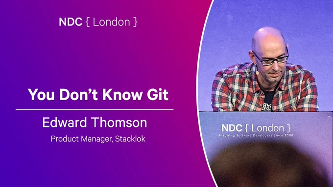 YouTube cover thumbnail that show a photo of a bold man in glasses in checkered shirt on the right and on the left there is a title "You Don't Know Git" by Edward Thomson Product Manager, Stacklok from NDC { London }