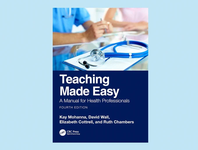 New on the Library Shelf "Teaching Made Easy: A Manual for Health Professionals" by Kay Mohanna, Elizabeth Cottrell, David Wall, & Ruth Chambers
