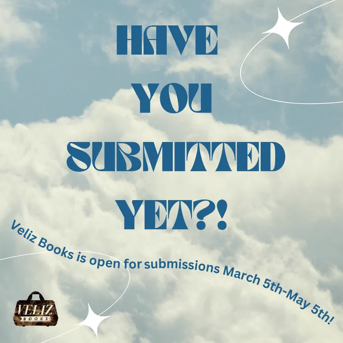 Have you submitted yet? In bold blue font. Veliz Books logo in bottom left corner. Veliz Books is open for submissions March 5-May 5, 2025