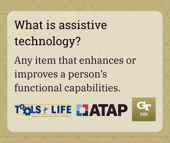 The text reads: "What is assistive technology? Any item that enhances or improves a person's functional capabilities. The logos of CIDI, Tools for Life, and ATAP are also present. 