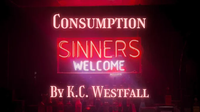 The background of this image is a dimly lit bar with a neon sign that reads "Sinners Welcome". Above the sign in neon text reads Consumption, and below the sign is neon text that reads, "By K.C. Westfall".