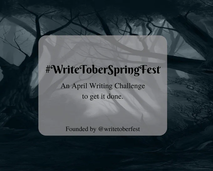 Dark, twisted forest background with centered white text box, partially transparent, with the words “#WriteToberSpringFest, An April Writing Challenge to get it done. Founded by @writetoberfest.)