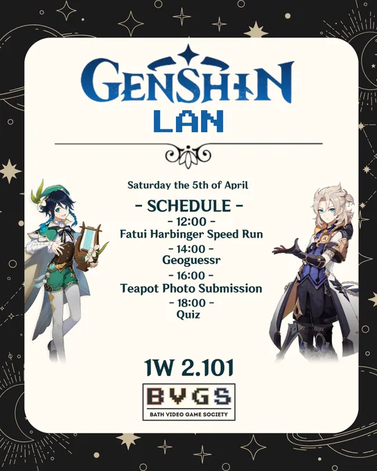 Genshin LAN. Saturday 5th April. Schedule: 12pm Fatui Harbinger Speedrun. 2pm Geoguessr. 4pm Teapot Photo Submissions. 6pm Quiz. 1W 2.101