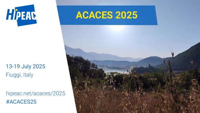 HiPEAC | ACACES 2025 | 13-19 July 2025 | Fiuggi, Italy | hipeac.net/acaces/2025 | #ACACES25
