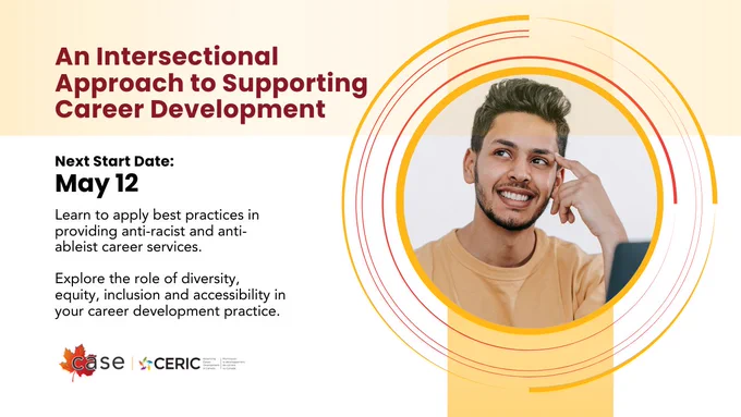 An Intersectional Approach to Supporting Career Development. Next Start Date: May 12. Learn to apply best practices in providing anti-racist and anti-ablest career services. Explore the role of diversity, equity, inclusion and accessibility in your career development practice. CASE and CERIC.